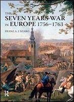 The Seven Years War In Europe: 1756-1763