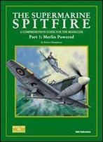 The Supermarine Spitfire Part 1: Merlin Powered. A Comprehensive Guide For The Modeller (Sam Modellers Datafile 3)