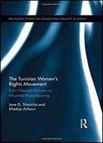 The Tunisian Women's Rights Movement: From Nascent Activism To Influential Power-Broking