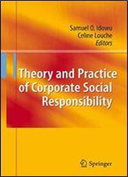 Theory And Practice Of Corporate Social Responsibility