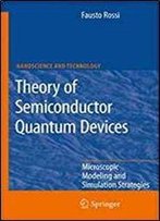 Theory Of Semiconductor Quantum Devices: Microscopic Modeling And Simulation Strategies (Nanoscience And Technology)