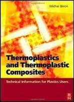 Thermoplastics And Thermoplastic Composites: Technical Information For Plastics Users