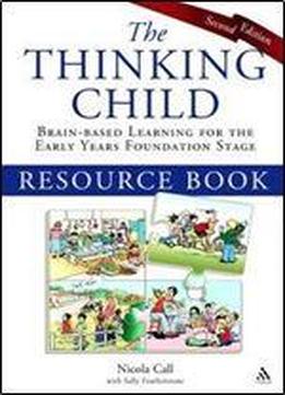 Thinking Child Resource Book: Brain-based Learning For The Early Years Foundation Stage, 2 Edition