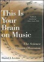 This Is Your Brain On Music: The Science Of A Human Obsession