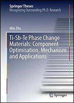 Ti-sb-te Phase Change Materials: Component Optimisation, Mechanism And Applications