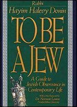 To Be A Jew: A Guide To Jewish Observance In Contemporary Life