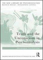 Truth And The Unconscious In Psychoanalysis