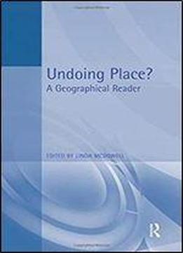Undoing Place?: A Geographical Reader