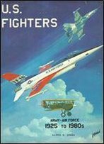 U.S. Fighters: Army-Air Force 1925 To 1980s