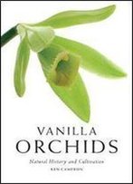 Vanilla Orchids: Natural History And Cultivation