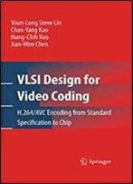 Vlsi Design For Video Coding: H.264/Avc Encoding From Standard Specification To Chip