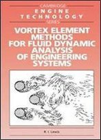 Vortex Element Methods For Fluid Dynamic Analysis Of Engineering Systems