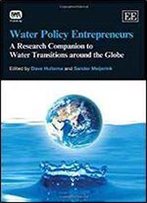 Water Policy Entrepreneurs: A Research Companion To Water Transitions Around The Globe