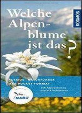 Welche Alpenblume Ist Das?: 168 Alpenblumen Einfach Bestimmen, Auflage: 2