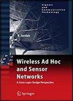 Wireless Ad Hoc And Sensor Networks: A Cross-Layer Design Perspective (Signals And Communication Technology)