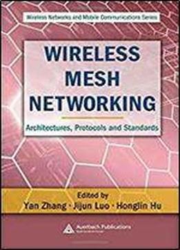 Wireless Mesh Networking: Architectures, Protocols And Standards (wireless Networks And Mobile Communications)