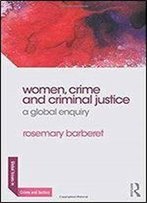 Women, Crime And Criminal Justice: A Global Enquiry