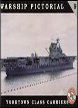 Yorktown Class Carriers (warship Pictorial No. 9)