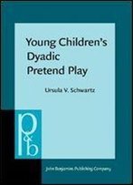 Young Children's Dyadic Pretend Play: A Communication Analysis Of Plot Structure And Plot Generative Strategies (Pragmatics & Beyond New Series)