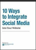 10 Ways To Integrate Social Media With Your Website