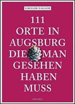 111 Orte In Augsburg, Die Man Gesehen Haben Muss