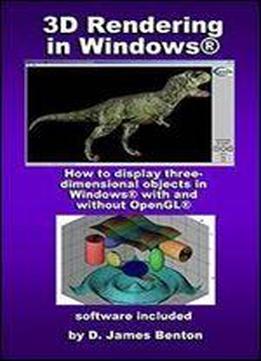 3d Rendering In Windows: How To Display Three-dimensional Objects In Windows With And Without Opengl