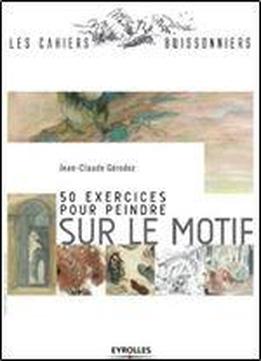 50 Exercices Pour Peindre Sur Le Motif