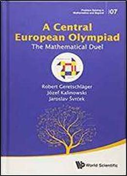 A Central European Olympiad: The Mathematical Duel (problem Solving In Mathematics And Beyond)