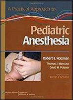 A Practical Approach To Pediatric Anesthesia (Practical Approach To Anesthesia)