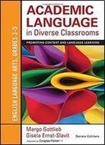 Academic Language In Diverse Classrooms: English Language Arts, Grades 3-5: Promoting Content And Language Learning