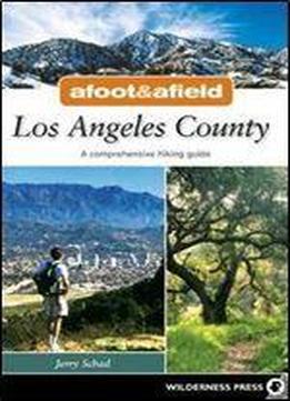 Afoot And Afield: Los Angeles County: A Comprehensive Hiking Guide