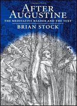 After Augustine: The Meditative Reader And The Text