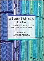 Algorithmic Life: Calculative Devices In The Age Of Big Data
