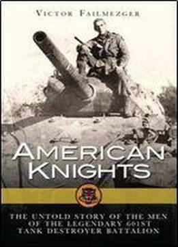 American Knights: The Untold Story Of The Men Of The Legendary 601st Tank Destroyer Battalion