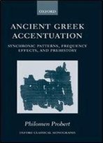 Ancient Greek Accentuation: Synchronic Patterns, Frequency Effects, And Prehistory