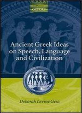 Ancient Greek Ideas On Speech, Language, And Civilization