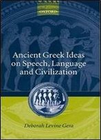 Ancient Greek Ideas On Speech, Language, And Civilization