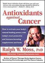 Antioxidants Against Cancer (Ralph Moss On Cancer)