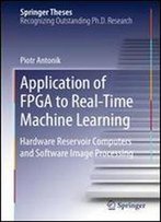 Application Of Fpga To Realtime Machine Learning: Hardware Reservoir Computers And Software Image Processing (Springer Theses)