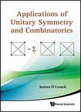 Applications Of Unitary Symmetry And Combinatorics