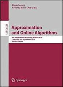 Approximation And Online Algorithms: 8th International Workshop, Waoa 2010, Liverpool, Uk, September 9-10, 2010, Revised Papers (lecture Notes In Computer Science)