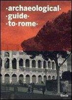 Archaeological Guide To Rome
