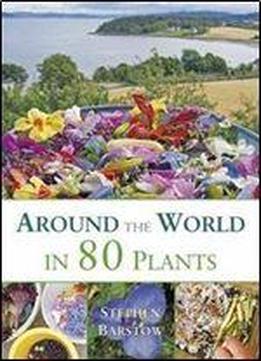 Around The World In 80 Plants: An Edible Perennial Vegetable Adventure For Temperate Climates