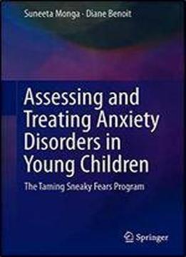 Assessing And Treating Anxiety Disorders In Young Children: The Taming Sneaky Fears Program 1st Ed. 2018 Edition