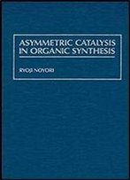 Asymmetric Catalysis In Organic Synthesis (Baker Lecture Series)