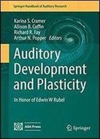 Auditory Development And Plasticity: In Honor Of Edwin W Rubel