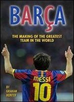Barca: The Making Of The Greatest Team In The World