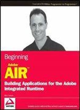 Beginning Adobe Air: Building Applications For The Adobe Integrated Runtime