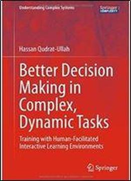 Better Decision Making In Complex, Dynamic Tasks: Training With Human-facilitated Interactive Learning Environments