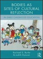 Bodies As Sites Of Cultural Reflection In Early Childhood Education